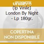(lp Vinile) London By Night - Lp 180gr. lp vinile di LONDON JULIE