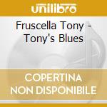 Fruscella Tony - Tony's Blues cd musicale di FRUSCELLA TONY