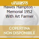 Hawes Hampton - Memorial 1952 With Art Farmer cd musicale di HAWES HAMPTON