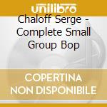 Chaloff Serge - Complete Small Group Bop cd musicale di SERGE CHALOFF