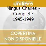 Mingus Charles - Complete 1945-1949 cd