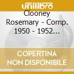 Clooney Rosemary - Comp. 1950 - 1952 Columbia cd musicale di CLOONEY ROSEMARY