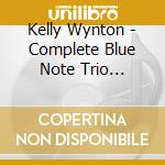 Kelly Wynton - Complete Blue Note Trio Sessions cd musicale di WYNTON KELLY