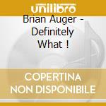 Brian Auger - Definitely What ! cd musicale di Brian Auger