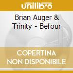 Brian Auger & Trinity - Befour cd musicale di AUGER BRIAN & THE TR