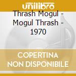 Thrash Mogul - Mogul Thrash - 1970 cd