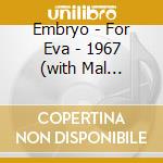 Embryo - For Eva - 1967 (with Mal Waldron) cd musicale di EMBRYO WITH MAL WALD