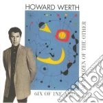 Howard Werth - 6ix Of 1ne And 1/2 Dozen Of The Other cd