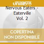 Nervous Eaters - Eaterville Vol. 2 cd