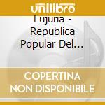 Lujuria - Republica Popular Del Coito cd