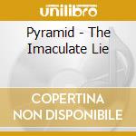 Pyramid - The Imaculate Lie cd musicale di Pyramid