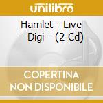 Hamlet - Live =Digi= (2 Cd) cd musicale di Hamlet
