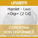 Hamlet - Live =Digi= (2 Cd) cd