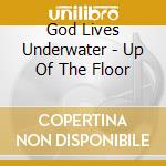 God Lives Underwater - Up Of The Floor