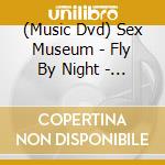 (Music Dvd) Sex Museum - Fly By Night - Live At Caracol cd