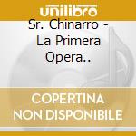 Sr. Chinarro - La Primera Opera.. cd musicale di Sr. Chinarro
