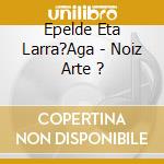 Epelde Eta Larra?Aga - Noiz Arte ? cd