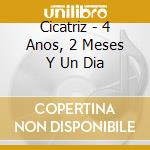 Cicatriz - 4 Anos, 2 Meses Y Un Dia cd