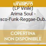 (LP Vinile) Arima Soul - Disco-Funk-Reggae-Dub (2 Lp) vinile