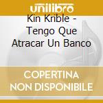 Kin Krible - Tengo Que Atracar Un Banco cd