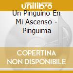 Un Pinguino En Mi Ascenso - Pinguima cd
