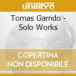Tomas Garrido - Solo Works cd
