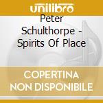 Peter Schulthorpe - Spirits Of Place cd musicale di Peter Schulthorpe