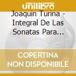 Joaquin Turina - Integral De Las Sonatas Para Violin Y Piano cd musicale di Joaquin Turina
