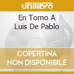 En Torno A Luis De Pablo cd musicale di Verso