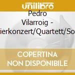 Pedro Vilarroig - Klavierkonzert/Quartett/Sonate cd musicale di Pedro Vilarroig