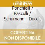 Ponchielli / Pasculli / Schumann - Duo Concertante: Obras Del Romanticismo Para Oboe Y Piano cd musicale di Duo Concertante