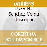 Jose M. Sanchez-Verdu - Inscriptio cd