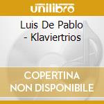 Luis De Pablo - Klaviertrios cd musicale di Luis De Pablo