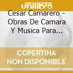 Cesar Camarero - Obras De Camara Y Musica Para Danza (Cd+Dvd) cd musicale di Camarero Cesar
