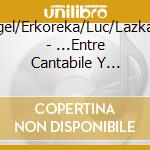 Kagel/Erkoreka/Luc/Lazkano - ...Entre Cantabile Y Sonabile... cd