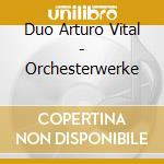 Duo Arturo Vital - Orchesterwerke cd