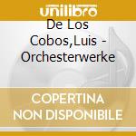 De Los Cobos,Luis - Orchesterwerke cd