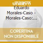 Eduardo Morales-Caso - Morales-Caso: Fuego De La Luna cd