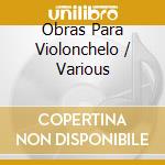 Obras Para Violonchelo / Various cd musicale di Dipolo