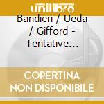 Bandieri / Ueda / Gifford - Tentative Wings 2006-2011 cd musicale di Diverse