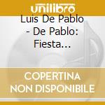 Luis De Pablo - De Pablo: Fiesta I+Ii/Vielleicht cd musicale di De Pablo,Luis