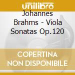 Johannes Brahms - Viola Sonatas Op.120 cd musicale di Johannes Brahms