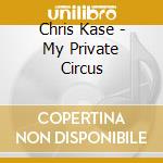 Chris Kase - My Private Circus cd
