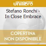 Stefano Ronchi - In Close Embrace cd musicale di Stefano Ronchi