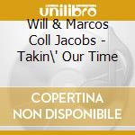 Will & Marcos Coll Jacobs - Takin\' Our Time cd musicale