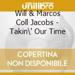 Will & Marcos Coll Jacobs - Takin\' Our Time cd