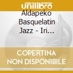 Aldapeko Basquelatin Jazz - Iri Barrenetik cd