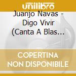 Juanjo Navas - Digo Vivir (Canta A Blas De Otero) cd