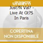 Just?N Val? - Live At Gt?S In Paris cd