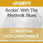 Rockin' With The Rhythm& Blues cd musicale di Artisti Vari